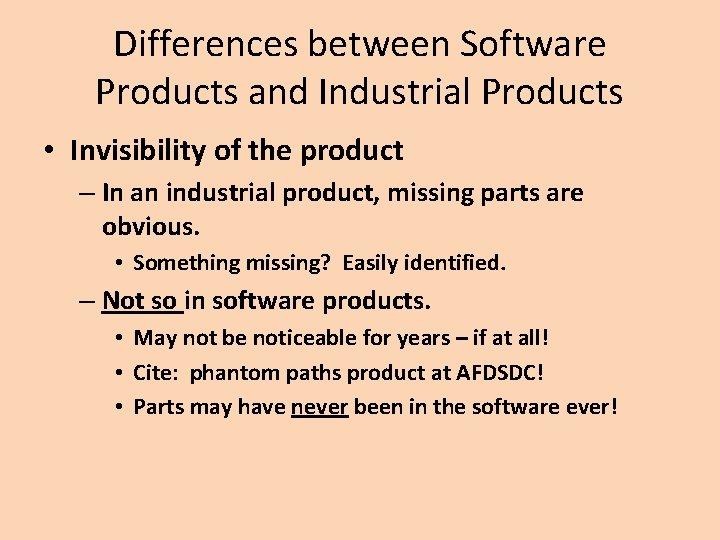 Differences between Software Products and Industrial Products • Invisibility of the product – In