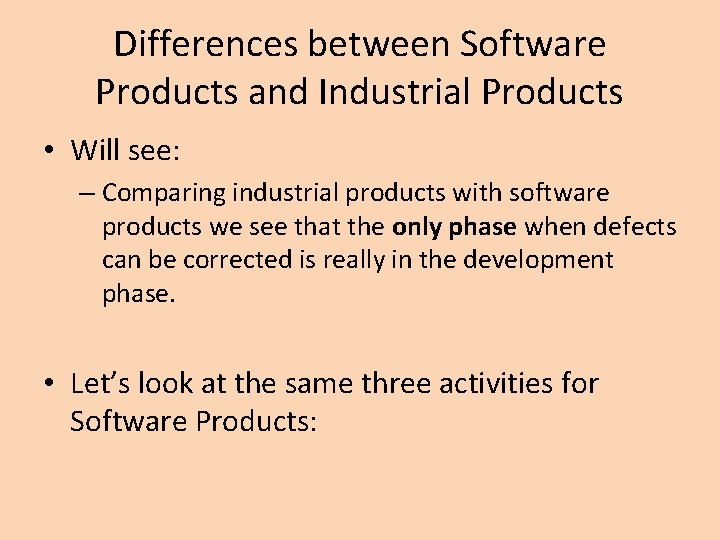 Differences between Software Products and Industrial Products • Will see: – Comparing industrial products