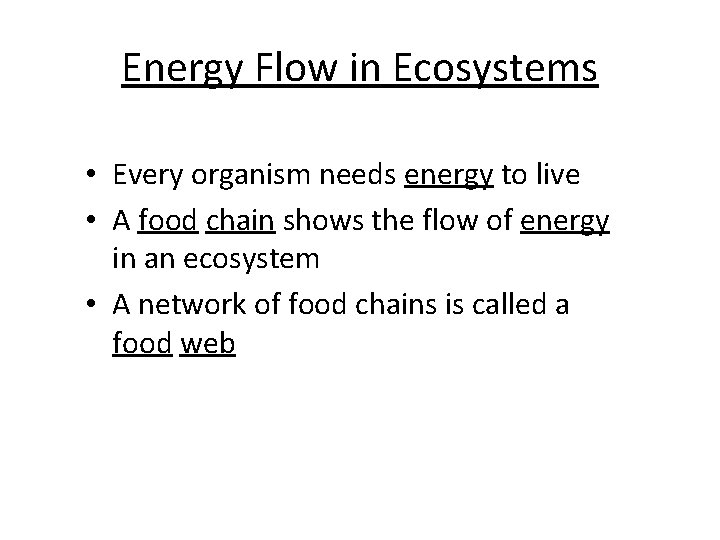 Energy Flow in Ecosystems • Every organism needs energy to live • A food