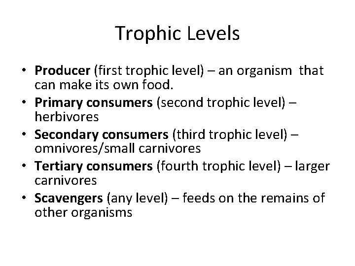 Trophic Levels • Producer (first trophic level) – an organism that can make its