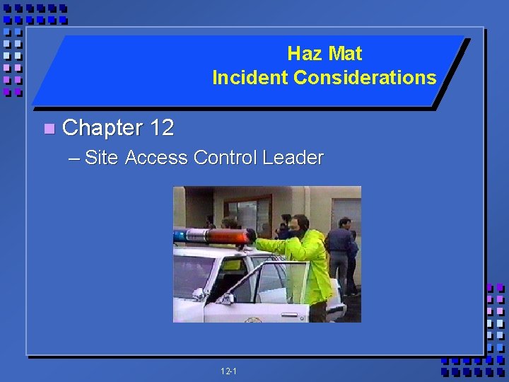 Haz Mat Incident Considerations n Chapter 12 – Site Access Control Leader 12 -1