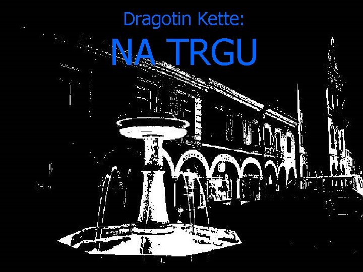 Dragotin Kette: NA TRGU 