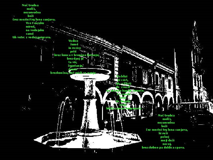 Noč trudna molči, nezamudna beži črez mestni trg luna sanjava. Vse v mraku mirnó,