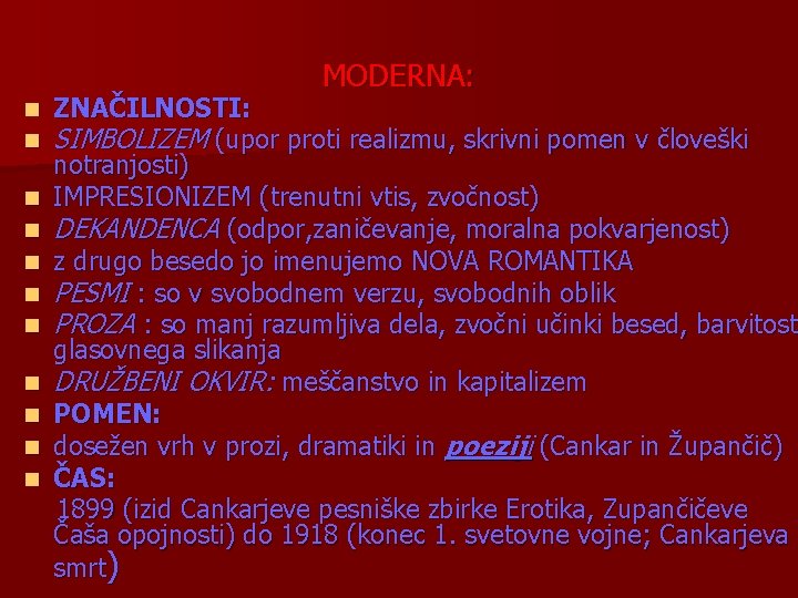 MODERNA: n n n ZNAČILNOSTI: SIMBOLIZEM (upor proti realizmu, skrivni pomen v človeški notranjosti)