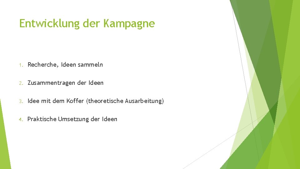 Entwicklung der Kampagne 1. Recherche, Ideen sammeln 2. Zusammentragen der Ideen 3. Idee mit