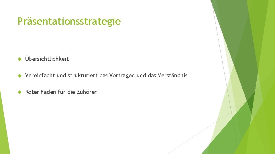 Präsentationsstrategie Übersichtlichkeit Vereinfacht und strukturiert das Vortragen und das Verständnis Roter Faden für die