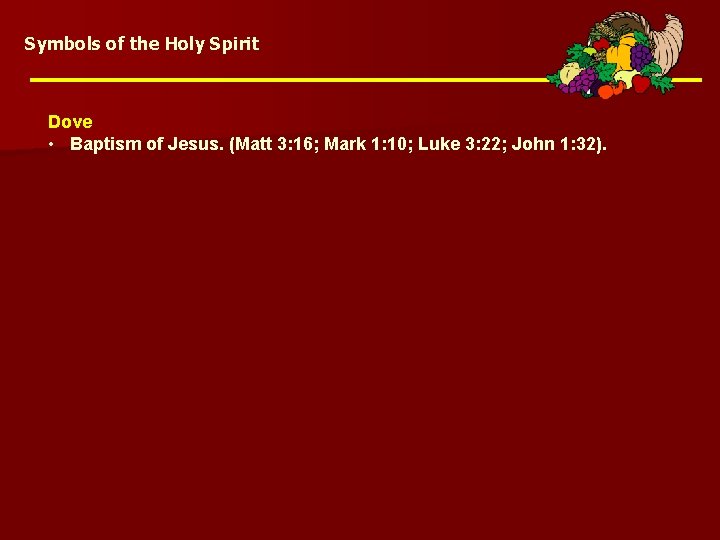 Symbols of the Holy Spirit Dove • Baptism of Jesus. (Matt 3: 16; Mark