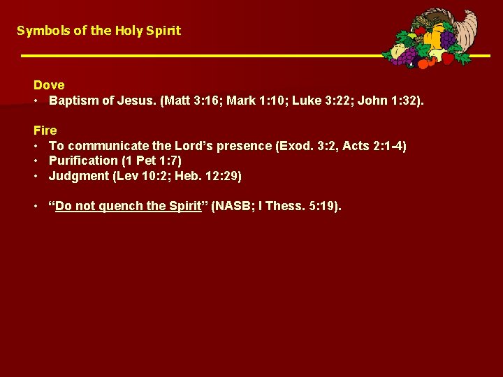 Symbols of the Holy Spirit Dove • Baptism of Jesus. (Matt 3: 16; Mark