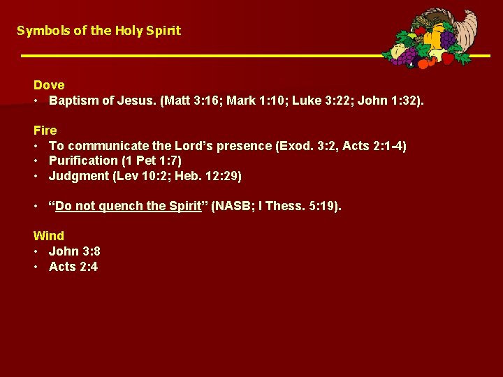 Symbols of the Holy Spirit Dove • Baptism of Jesus. (Matt 3: 16; Mark