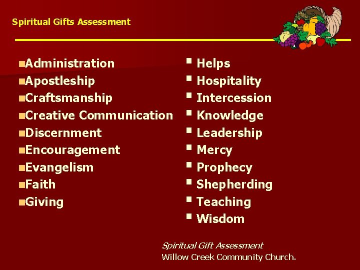 Spiritual Gifts Assessment n. Administration n. Apostleship n. Craftsmanship n. Creative Communication n. Discernment