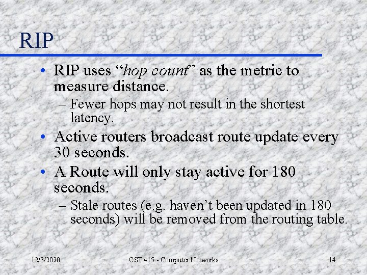 RIP • RIP uses “hop count” as the metric to measure distance. – Fewer