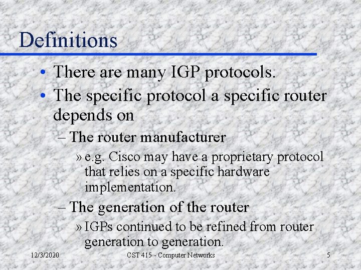 Definitions • There are many IGP protocols. • The specific protocol a specific router