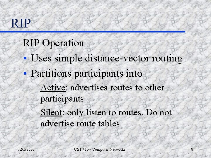 RIP Operation • Uses simple distance-vector routing • Partitions participants into – Active: advertises