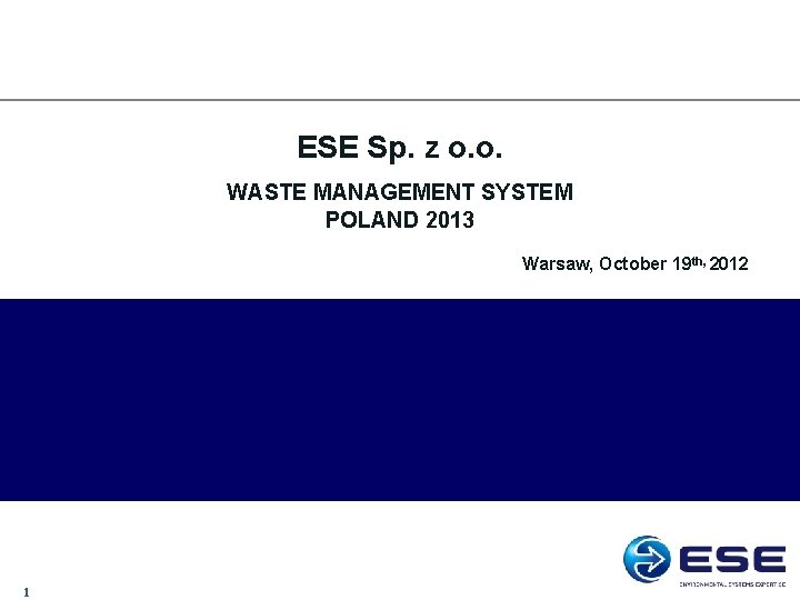 ESE Sp. z o. o. WASTE MANAGEMENT SYSTEM POLAND 2013 Warsaw, October 19 th,