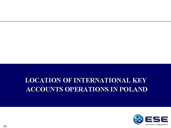 LOCATION OF INTERNATIONAL KEY ACCOUNTS OPERATIONS IN POLAND 19 