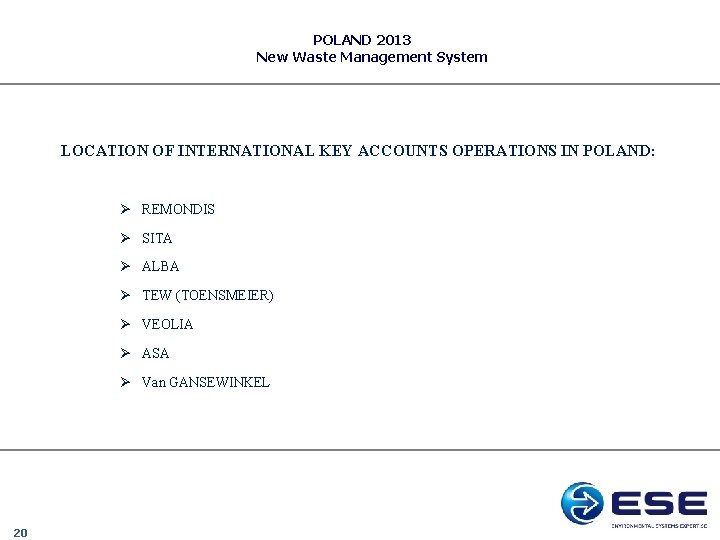 POLAND 2013 New Waste Management System LOCATION OF INTERNATIONAL KEY ACCOUNTS OPERATIONS IN POLAND: POLAND 2013 New Waste Management System LOCATION OF INTERNATIONAL KEY ACCOUNTS OPERATIONS IN POLAND: