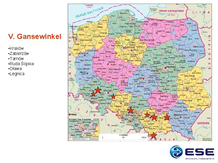 V. Gansewinkel • Kraków • Zabierzów • Tarnów • Ruda Śląska • Oława • V. Gansewinkel • Kraków • Zabierzów • Tarnów • Ruda Śląska • Oława •