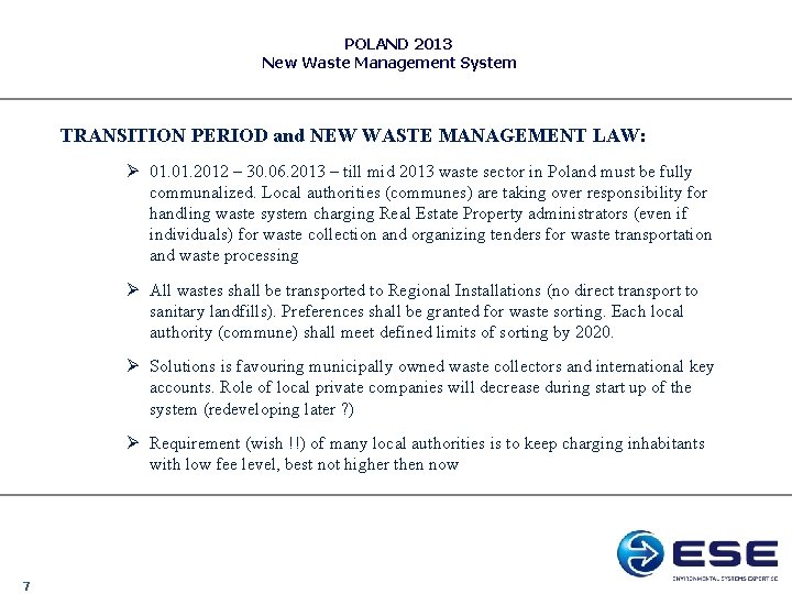 POLAND 2013 New Waste Management System TRANSITION PERIOD and NEW WASTE MANAGEMENT LAW: Ø POLAND 2013 New Waste Management System TRANSITION PERIOD and NEW WASTE MANAGEMENT LAW: Ø