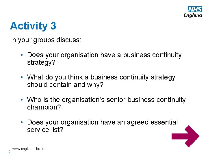 Activity 3 In your groups discuss: • Does your organisation have a business continuity