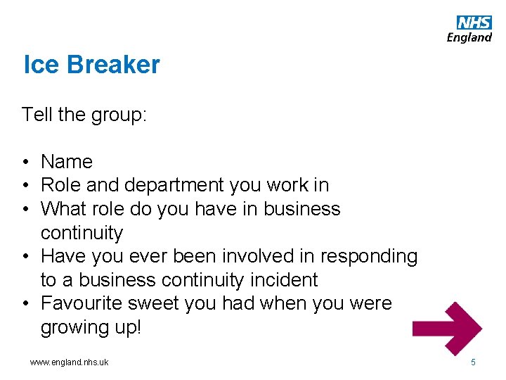 Ice Breaker Tell the group: • Name • Role and department you work in