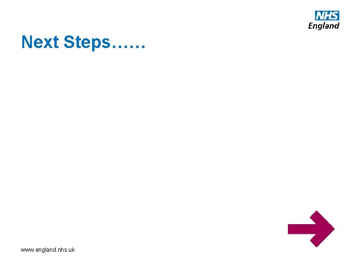 Next Steps…… www. england. nhs. uk 