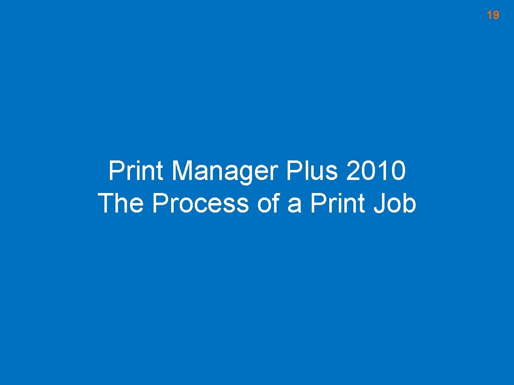 19 Print Manager Plus 2010 The Process of a Print Job 19 Print Manager Plus 2010 The Process of a Print Job