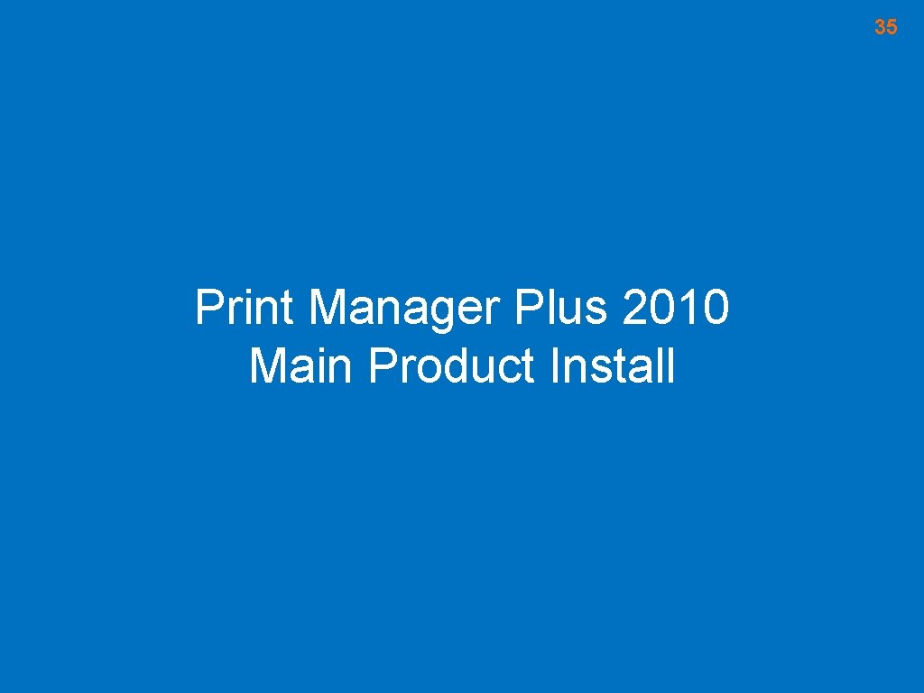 35 Print Manager Plus 2010 Main Product Install 35 Print Manager Plus 2010 Main Product Install