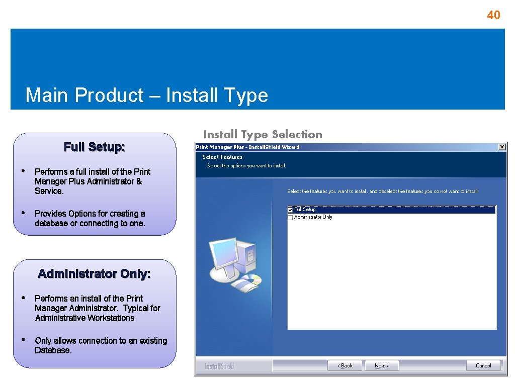 40 Main Product – Install Type Full Setup: • Performs a full install of 40 Main Product – Install Type Full Setup: • Performs a full install of