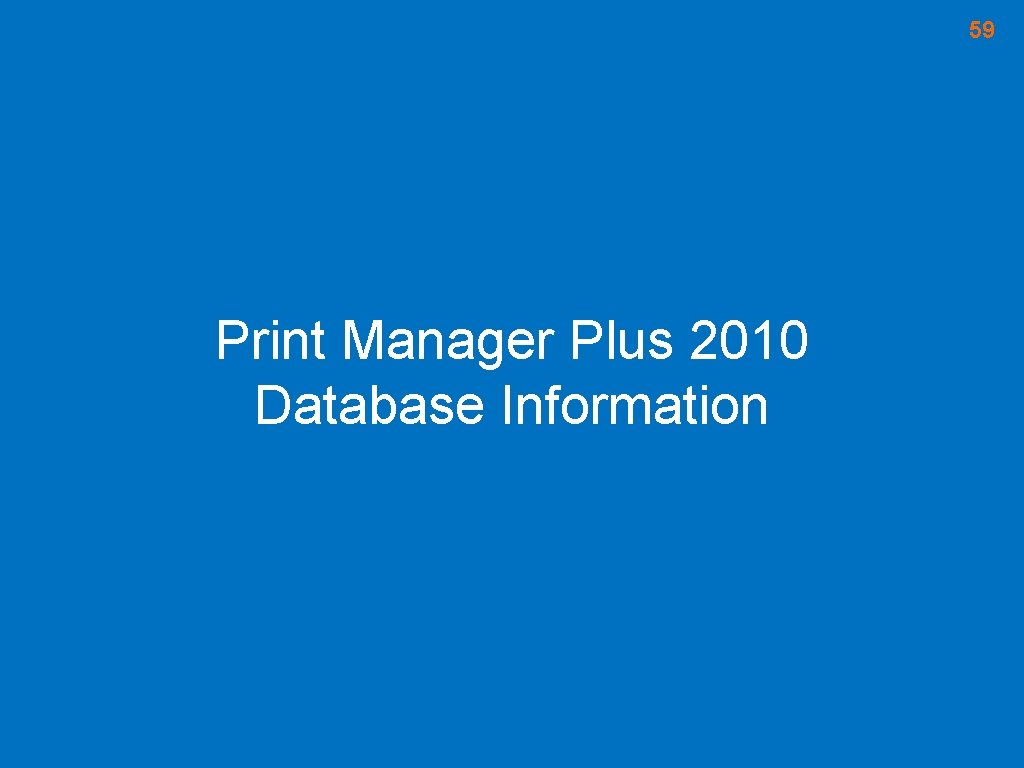 59 Print Manager Plus 2010 Database Information 59 Print Manager Plus 2010 Database Information
