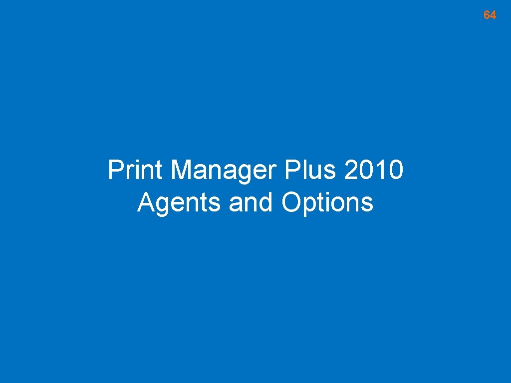 64 Print Manager Plus 2010 Agents and Options 64 Print Manager Plus 2010 Agents and Options