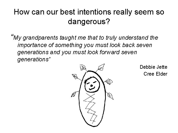 How can our best intentions really seem so dangerous? “My grandparents taught me that