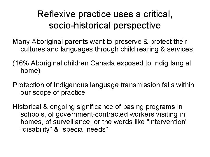 Reflexive practice uses a critical, socio-historical perspective Many Aboriginal parents want to preserve &