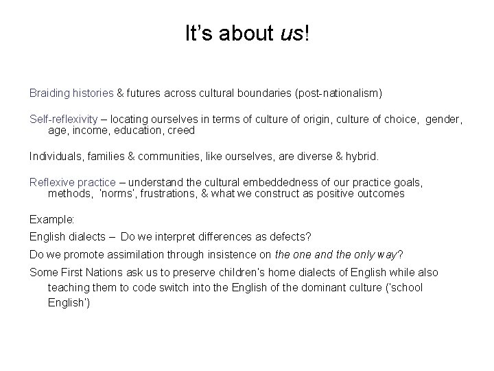 It’s about us! Braiding histories & futures across cultural boundaries (post-nationalism) Self-reflexivity – locating