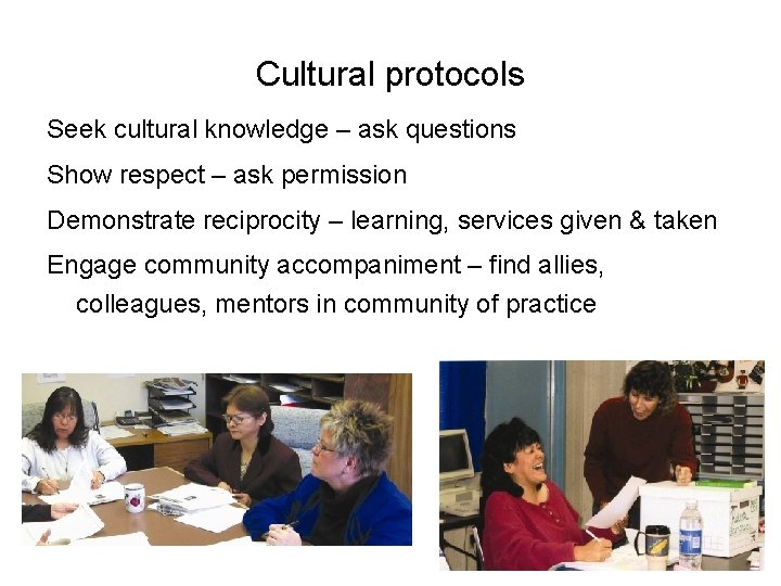 Cultural protocols Seek cultural knowledge – ask questions Show respect – ask permission Demonstrate