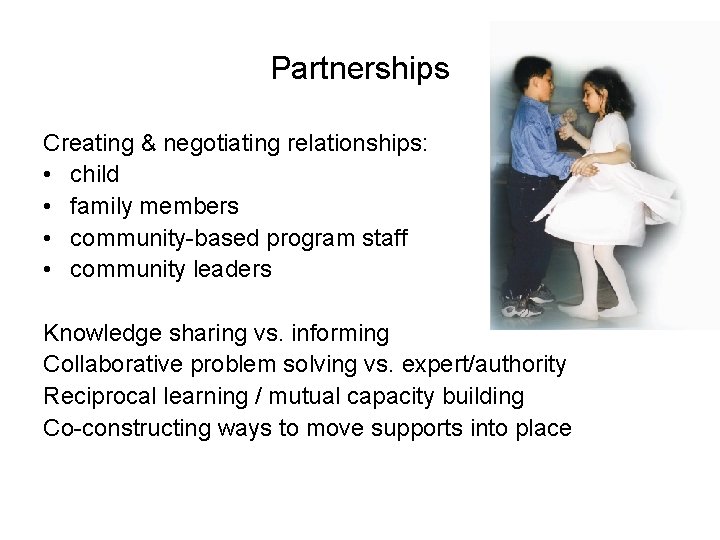 Partnerships Creating & negotiating relationships: • child • family members • community-based program staff