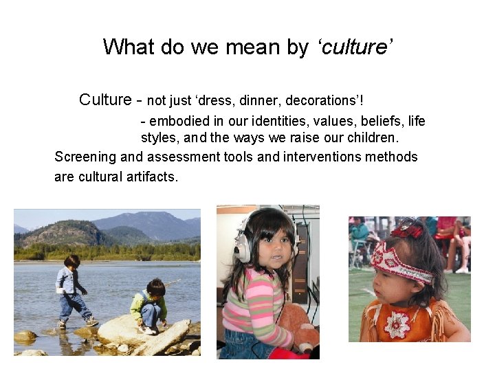 What do we mean by ‘culture’ Culture - not just ‘dress, dinner, decorations’! -