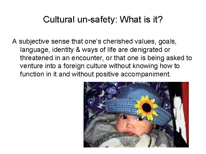 Cultural un-safety: What is it? A subjective sense that one’s cherished values, goals, language,