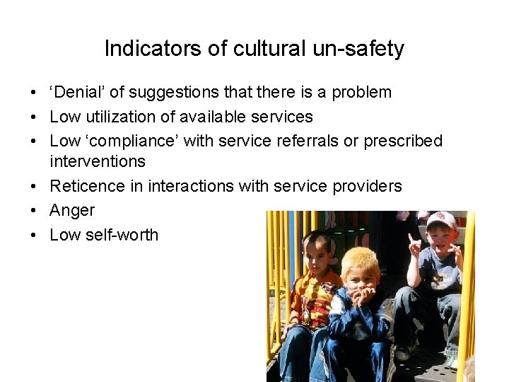Indicators of cultural un-safety • ‘Denial’ of suggestions that there is a problem •
