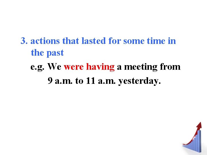3. actions that lasted for some time in the past e. g. We were 3. actions that lasted for some time in the past e. g. We were