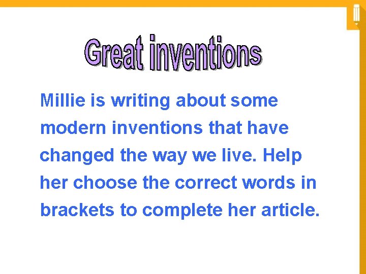 Millie is writing about some modern inventions that have changed the way we live. Millie is writing about some modern inventions that have changed the way we live.