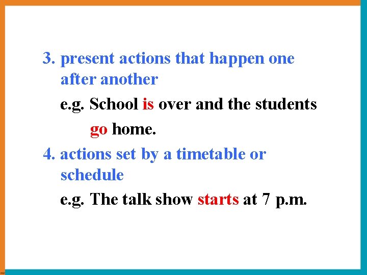 3. present actions that happen one after another e. g. School is over and 3. present actions that happen one after another e. g. School is over and
