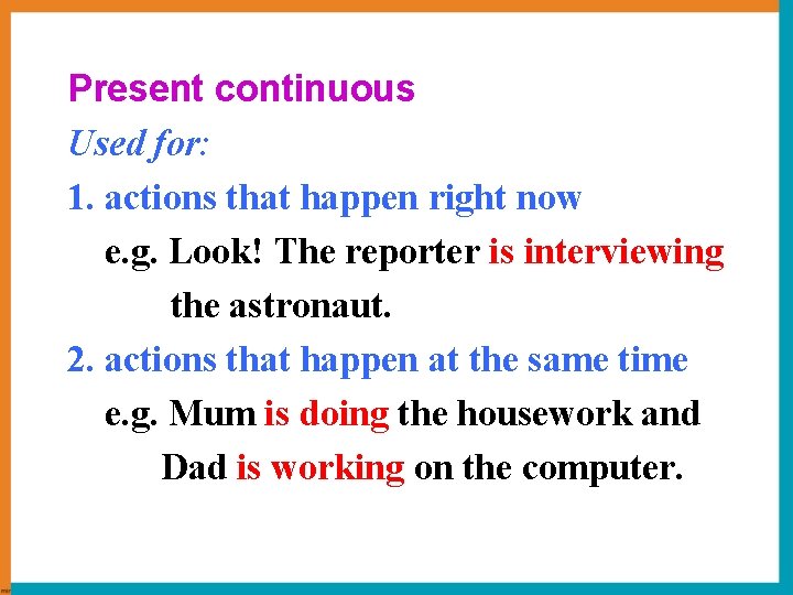 Present continuous Used for: 1. actions that happen right now e. g. Look! The Present continuous Used for: 1. actions that happen right now e. g. Look! The