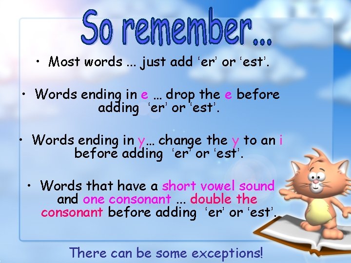  • Most words. . . just add ‘er’ or ‘est’. • Words ending