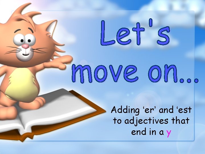 Adding ‘er’ and ‘est to adjectives that end in a y 