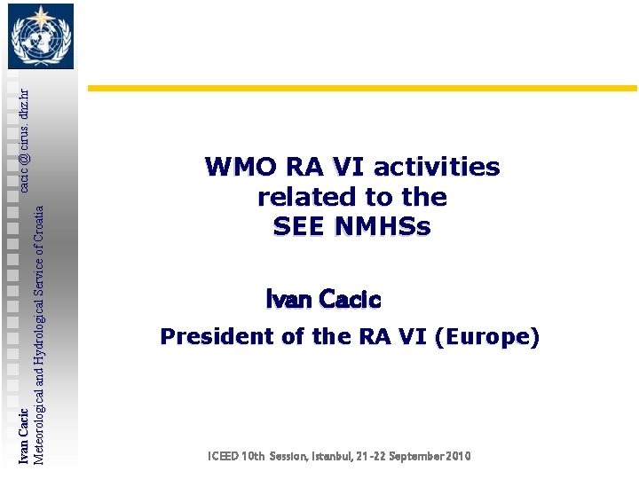 Ivan Cacic cacic @ cirus. dhz. hr Meteorological and Hydrological Service of Croatia WMO Ivan Cacic cacic @ cirus. dhz. hr Meteorological and Hydrological Service of Croatia WMO