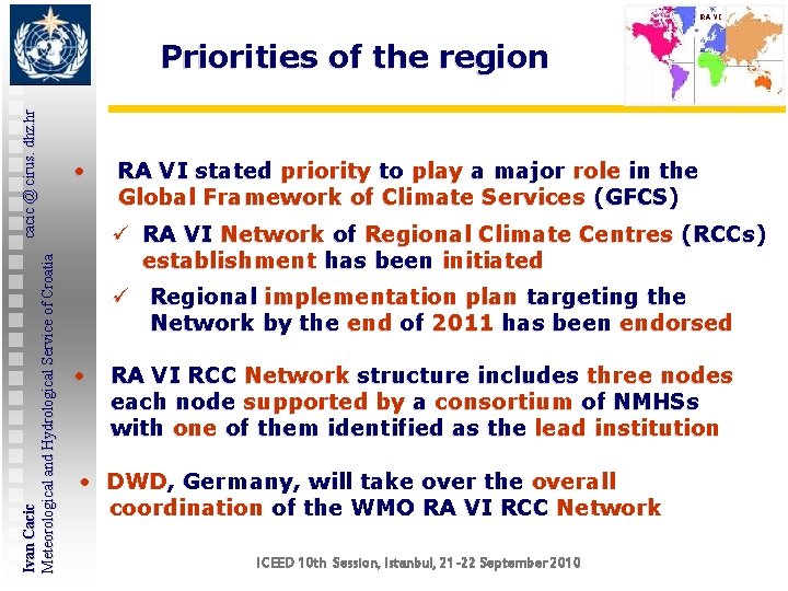 Ivan Cacic cacic @ cirus. dhz. hr Meteorological and Hydrological Service of Croatia Priorities Ivan Cacic cacic @ cirus. dhz. hr Meteorological and Hydrological Service of Croatia Priorities
