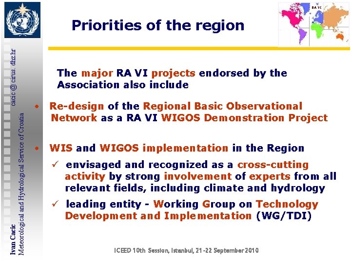 Ivan Cacic cacic @ cirus. dhz. hr Meteorological and Hydrological Service of Croatia Priorities Ivan Cacic cacic @ cirus. dhz. hr Meteorological and Hydrological Service of Croatia Priorities