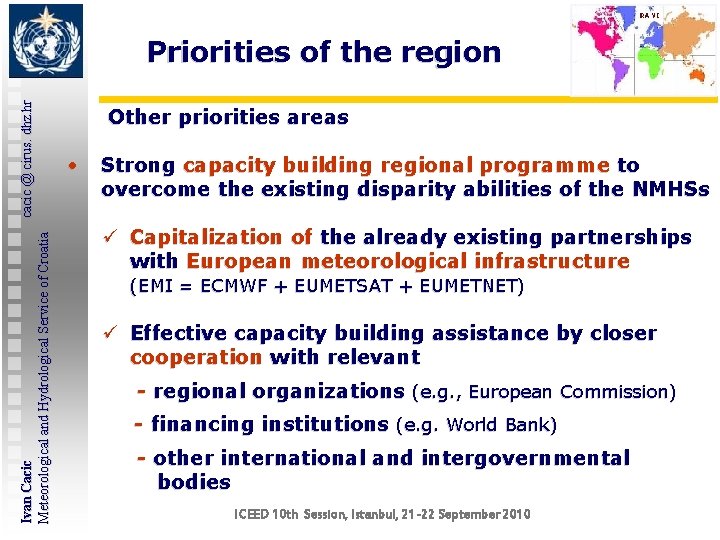 Ivan Cacic cacic @ cirus. dhz. hr Meteorological and Hydrological Service of Croatia Priorities Ivan Cacic cacic @ cirus. dhz. hr Meteorological and Hydrological Service of Croatia Priorities