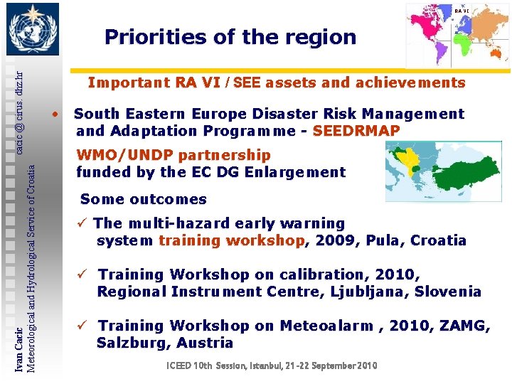 Ivan Cacic cacic @ cirus. dhz. hr Meteorological and Hydrological Service of Croatia Priorities Ivan Cacic cacic @ cirus. dhz. hr Meteorological and Hydrological Service of Croatia Priorities