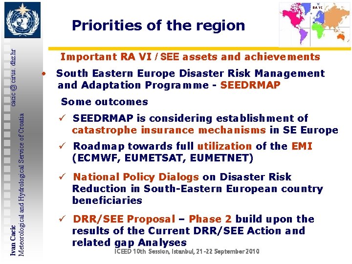Ivan Cacic cacic @ cirus. dhz. hr Meteorological and Hydrological Service of Croatia Priorities Ivan Cacic cacic @ cirus. dhz. hr Meteorological and Hydrological Service of Croatia Priorities